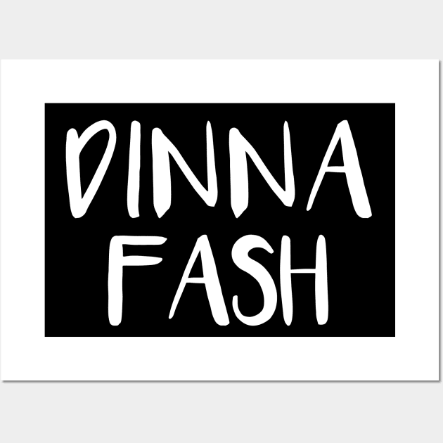 DINNA FASH, Scots Language Phrase Wall Art by MacPean